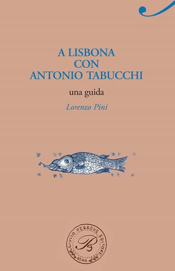 A Lisbona con Antonio Tabucchi - Lorenzo Pini - Libro Perrone 2015, Passaggi di dogana | Libraccio.it
