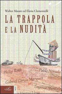 La trappola e la nudità. Lo scrittore e il potere - Walter Mauro, Elena Clementelli - Libro Perrone 2015, Biotón | Libraccio.it