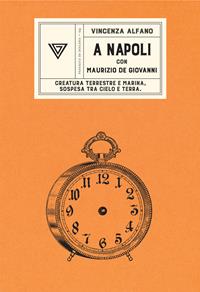 A Napoli con Maurizio de Giovanni. Creatura terrestre e marina, sospesa tra cielo e terra - Vincenza Alfano - Libro Perrone 2015, Passaggi di dogana | Libraccio.it