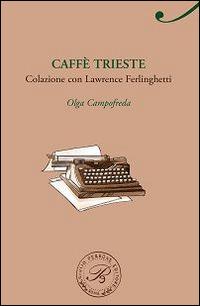 Caffè Trieste. Colazione con Lawrence Ferlinghetti - Olga Campofreda - Libro Perrone 2015, Passaggi di dogana | Libraccio.it
