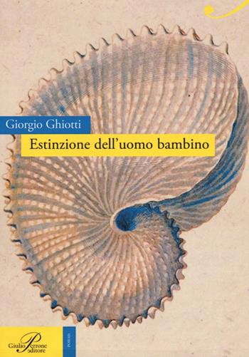 Estinzione dell'uomo bambino - Giorgio Ghiotti - Libro Perrone 2016, Poiesis | Libraccio.it