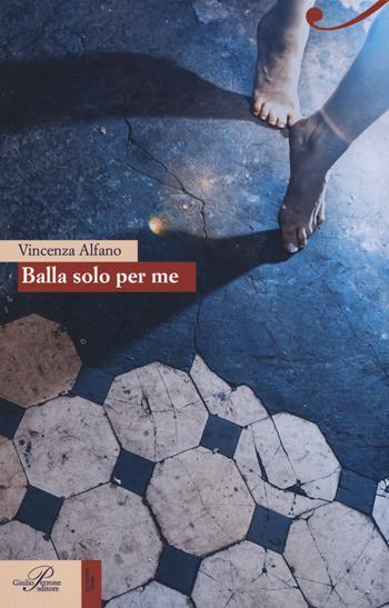 Balla solo per me - Enza Alfano - Libro Perrone 2016, Hinc | Libraccio.it