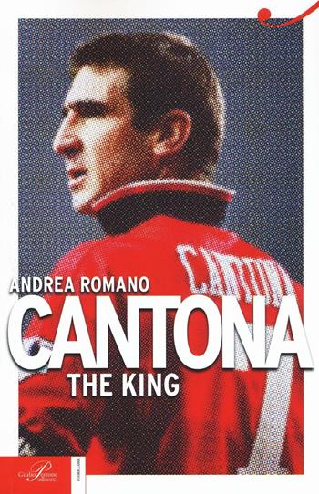 Cantona. The King - Andrea Romano - Libro Perrone 2016, Fuoriclasse | Libraccio.it