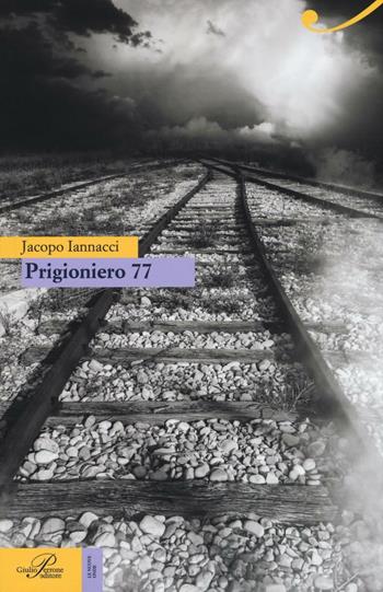 Prigioniero 77 - Jacopo Iannacci - Libro Perrone 2016, Hinc | Libraccio.it