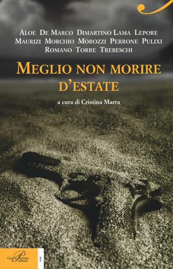 Meglio non morire d'estate  - Libro Perrone 2016, L' antologica | Libraccio.it