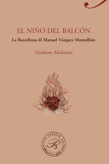 El niño del balcon. La Barcellona di Manuel Vazquez Montalban - Giuliano Malatesta - Libro Perrone 2017, Passaggi di dogana | Libraccio.it