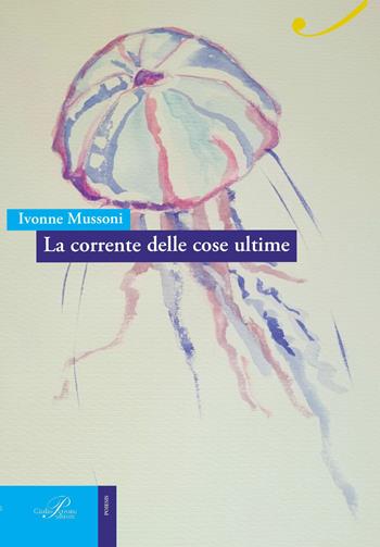 La corrente delle cose ultime - Ivonne Mussoni - Libro Perrone 2017, Passaggi di dogana | Libraccio.it