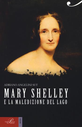 Mary Shelley e la maledizione del lago - Adriano Angelini Sut - Libro Perrone 2017, Biotón | Libraccio.it