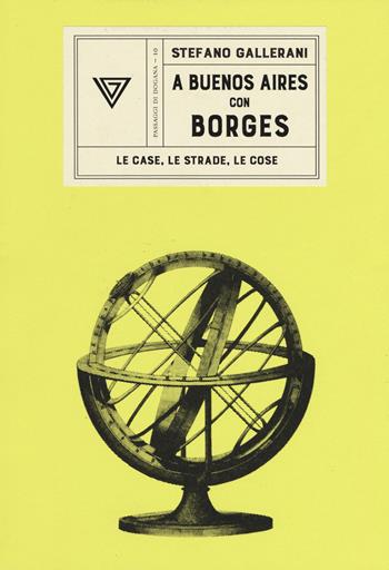 A Buenos Aires con Borges. Le case, le strade, le cose - Stefano Gallerani - Libro Perrone 2019, Passaggi di dogana | Libraccio.it