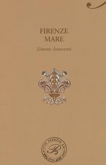 Firenze mare - Simone Innocenti - Libro Perrone 2017, Passaggi di dogana | Libraccio.it