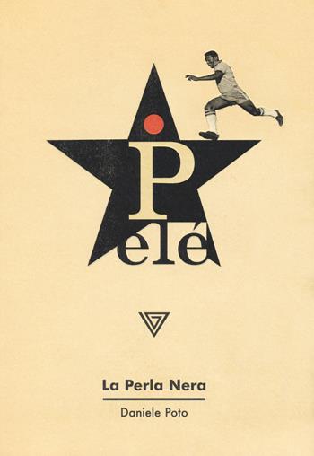 Pelé. La perla nera - Daniele Poto - Libro Perrone 2018, Fuoriclasse | Libraccio.it