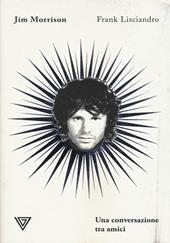 Jim Morrison. Una conversazione tra amici