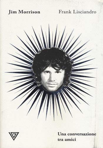 Jim Morrison. Una conversazione tra amici - Frank Lisciandro - Libro Perrone 2019 | Libraccio.it