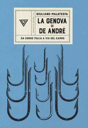 La Genova di De Andrè - Giuliano Malatesta - Libro Perrone 2019, Passaggi di dogana | Libraccio.it