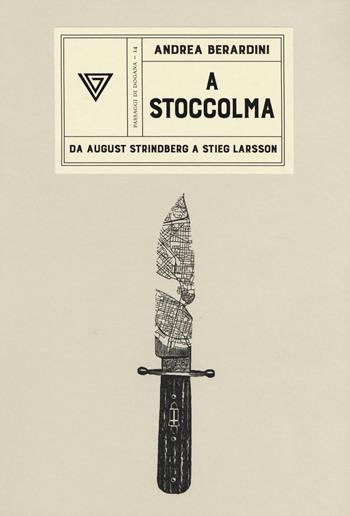 A Stoccolma. Da August Strindberg a Stieg Larsson - Andrea Berardini - Libro Perrone 2020, Passaggi di dogana | Libraccio.it