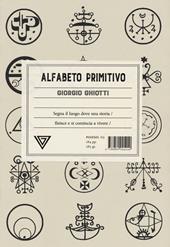 Alfabeto primitivo. Segna il luogo dove una storia finisce e si comincia a vivere