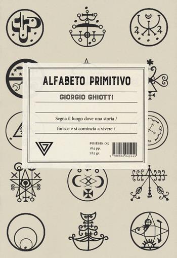 Alfabeto primitivo. Segna il luogo dove una storia finisce e si comincia a vivere - Giorgio Ghiotti - Libro Perrone 2020, Poiesis | Libraccio.it