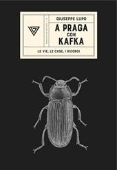 A Praga con Kafka. Le vie, le case, i ricordi