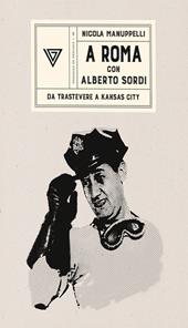 A Roma con Alberto Sordi. Da Trastevere a Kansas City