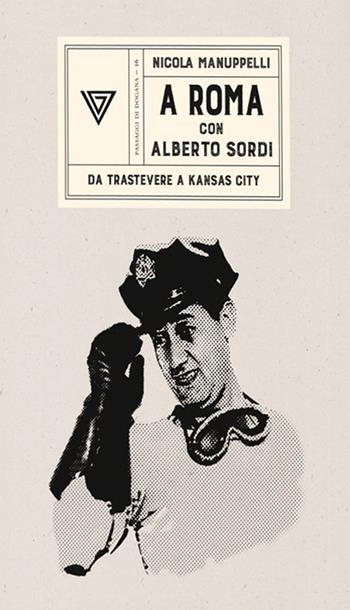A Roma con Alberto Sordi. Da Trastevere a Kansas City - Nicola Manuppelli - Libro Perrone 2020, Passaggi di dogana | Libraccio.it