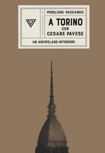 A Torino con Cesare Pavese. Un arcipelago interiore - Pierluigi Vaccaneo - Libro Perrone 2020, Passaggi di dogana | Libraccio.it