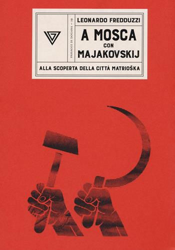 A Mosca con Majakovskij. Alla scoperta della città matrioška - Leonardo Fredduzzi - Libro Perrone 2020, Passaggi di dogana | Libraccio.it