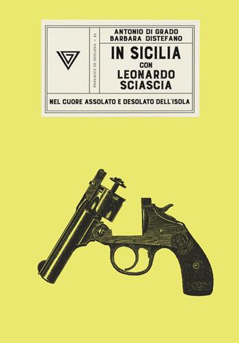 In Sicilia con Leonardo Sciascia - Antonio Di Grado, Barbara Distefano - Libro Perrone 2021, Passaggi di dogana | Libraccio.it