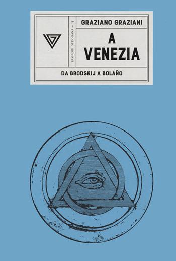 A Venezia. Da Brodskij a Bolaño - Graziano Graziani - Libro Perrone 2021, Passaggi di dogana | Libraccio.it