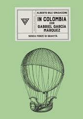 In Colombia con Gabriel García Márquez - Alberto Bile Spadaccini - Libro Perrone 2021 | Libraccio.it