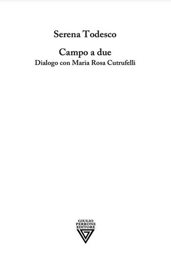 Campo a due. Dialogo con Maria Rosa Cutrufelli - Serena Todesco - Libro Perrone 2021 | Libraccio.it