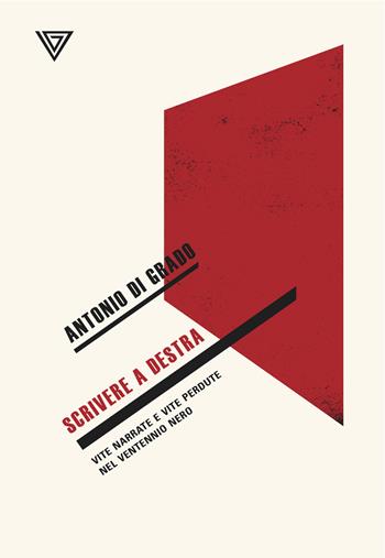 Scrivere a destra. Vite narrate e vite perdute nel ventennio nero - Antonio Di Grado - Libro Perrone 2021, Le nuove onde | Libraccio.it