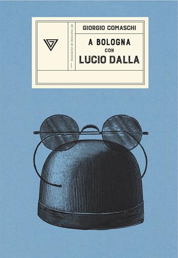 A Bologna con Lucio Dalla - Giorgio Comaschi - Libro Perrone 2022, Passaggi di dogana | Libraccio.it