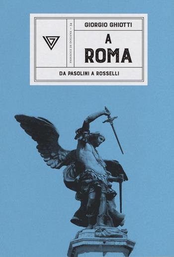 A Roma. Da Pasolini a Rosselli - Giorgio Ghiotti - Libro Perrone 2022, Passaggi di dogana | Libraccio.it