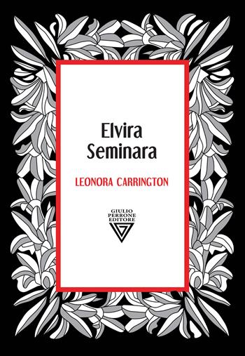 Leonora Carrington. Dea della metamorfosi - Elvira Seminara - Libro Perrone 2022 | Libraccio.it