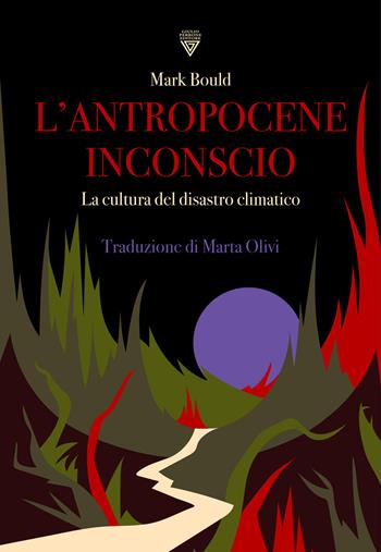 L'antropocene inconscio. La cultura del disastro climatico - Mark Bould - Libro Perrone 2022, Le nuove onde | Libraccio.it