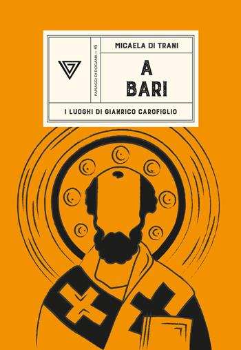 A Bari. I luoghi di Gianrico Carofiglio - Micaela Di Trani - Libro Perrone 2023, Passaggi di dogana | Libraccio.it