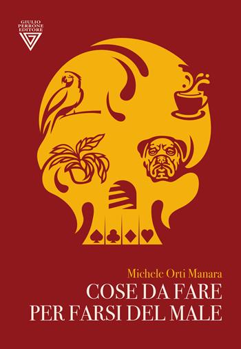 Cose da fare per farsi del male - Michele Orti Manara - Libro Perrone 2024 | Libraccio.it