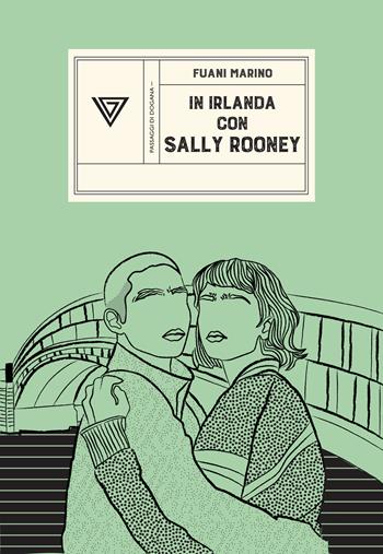 In Irlanda con Sally Rooney. Da Dublino a Galway e ritorno - Fuani Marino - Libro Perrone 2024, Passaggi di dogana | Libraccio.it