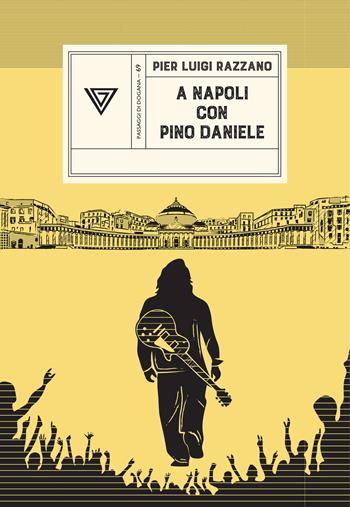 A Napoli con Pino Daniele - Pier Luigi Razzano - Libro Perrone 2025, Passaggi di dogana | Libraccio.it