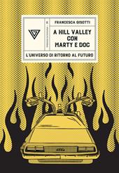 A Hill Valley con Marty e Doc. L'universo di «Ritorno al futuro»
