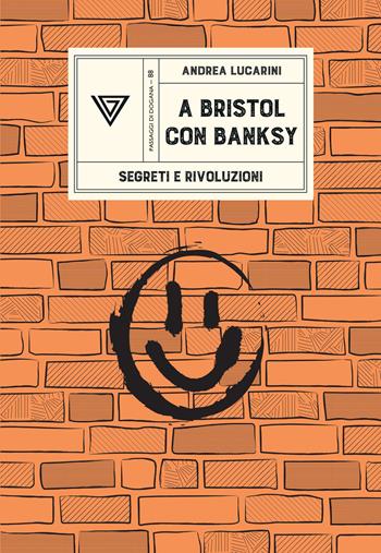 A Bristol con Banksy. Segreti e rivoluzioni - Andrea Lucarini - Libro Perrone 2025, Passaggi di dogana | Libraccio.it