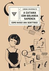 A Catania con Goliarda Sapienza. Come nasce una scrittrice