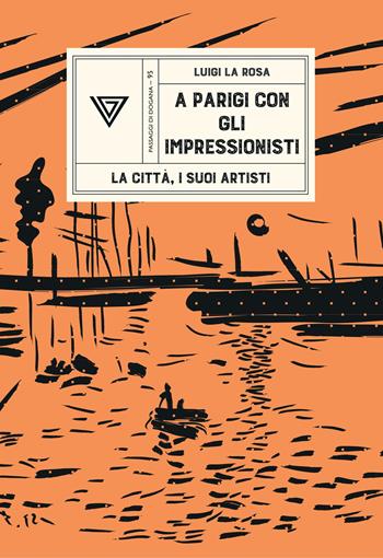 A Parigi con gli Impressionisti. La città, i suoi artisti - Luigi La Rosa - Libro Perrone 2026, Passaggi di dogana | Libraccio.it