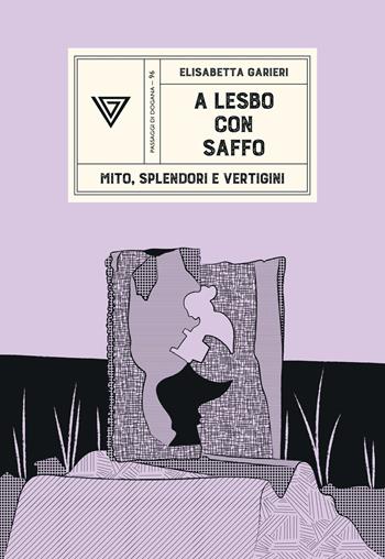 A Lesbo con Saffo. Mito, splendori e vertigini - Elisabetta Garieri - Libro Perrone 2026, Passaggi di dogana | Libraccio.it