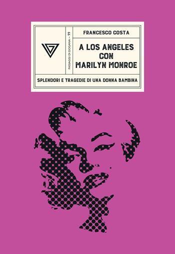 A Los Angeles con Marilyn Monroe. Splendori e tragedie di una Donna Bambina - Francesco Costa - Libro Perrone 2026, Passaggi di dogana | Libraccio.it