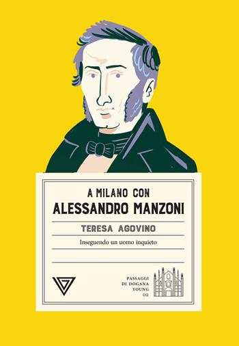 A Milano con Alessandro Manzoni. Inseguendo un uomo inquieto - Teresa Agovino - Libro Perrone 2026, Passaggi di dogana young | Libraccio.it