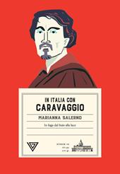 In Italia con Caravaggio. In fuga dal buio alla luce