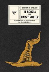 In Scozia con Harry Potter. Da Edimburgo alle Highlands, tra magia e realtà