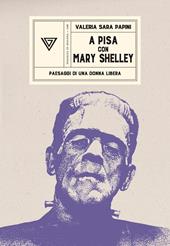 A Pisa con Mary Shelley. Paesaggi di una donna libera
