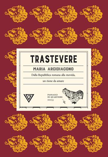 Trastevere. Dalla Repubblica romana alla movida, un rione da amare - Maria Arcidiacono - Libro Perrone 2026, Passaggi di quartiere | Libraccio.it